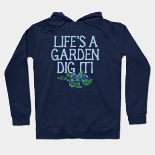 Life's a garden DIG IT Hoodie